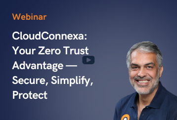 CloudConnexa: Your Zero Trust Advantage — Secure, Simplify, Protect